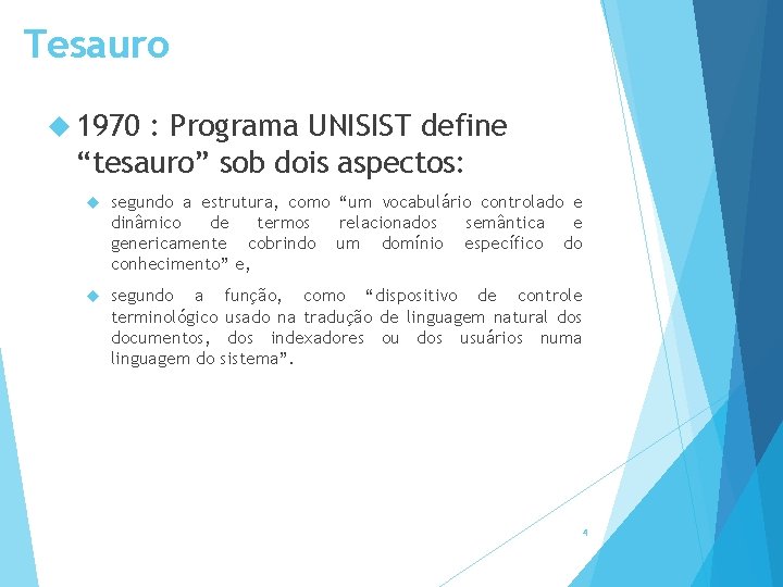 Tesauro 1970 : Programa UNISIST define “tesauro” sob dois aspectos: segundo a estrutura, como