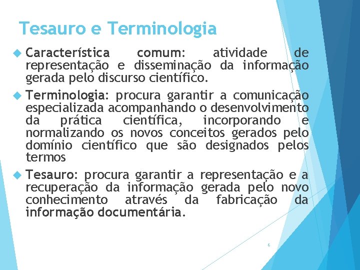 Tesauro e Terminologia Característica comum: atividade de representação e disseminação da informação gerada pelo