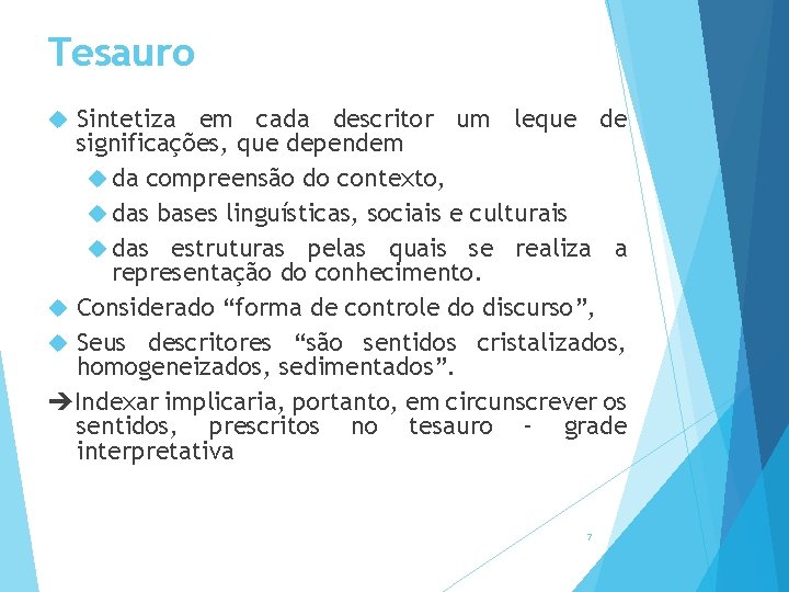 Tesauro Sintetiza em cada descritor um leque de significações, que dependem da compreensão do