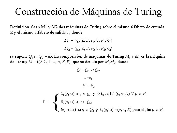 Construcción de Máquinas de Turing Definición. Sean M 1 y M 2 dos máquinas