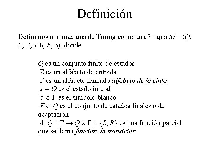 Definición Definimos una máquina de Turing como una 7 -tupla M = (Q, S,