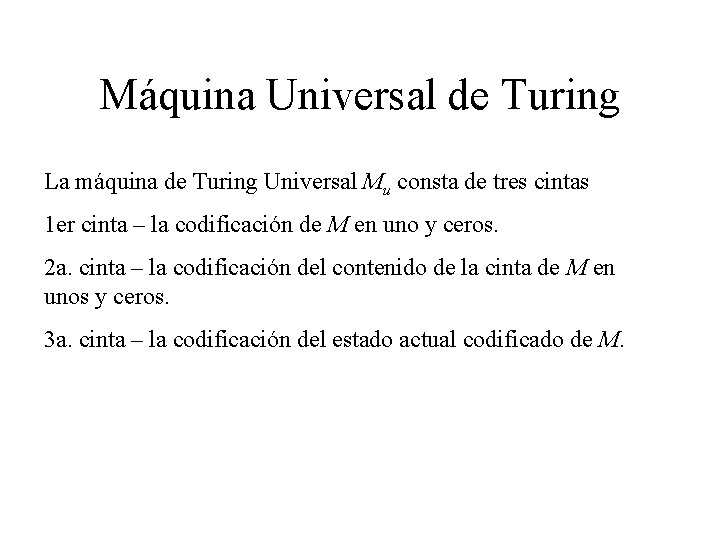 Máquina Universal de Turing La máquina de Turing Universal Mu consta de tres cintas