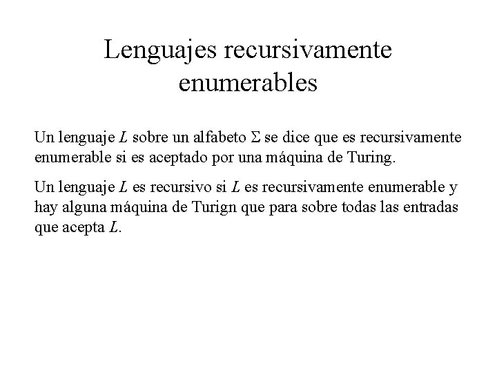 Lenguajes recursivamente enumerables Un lenguaje L sobre un alfabeto S se dice que es