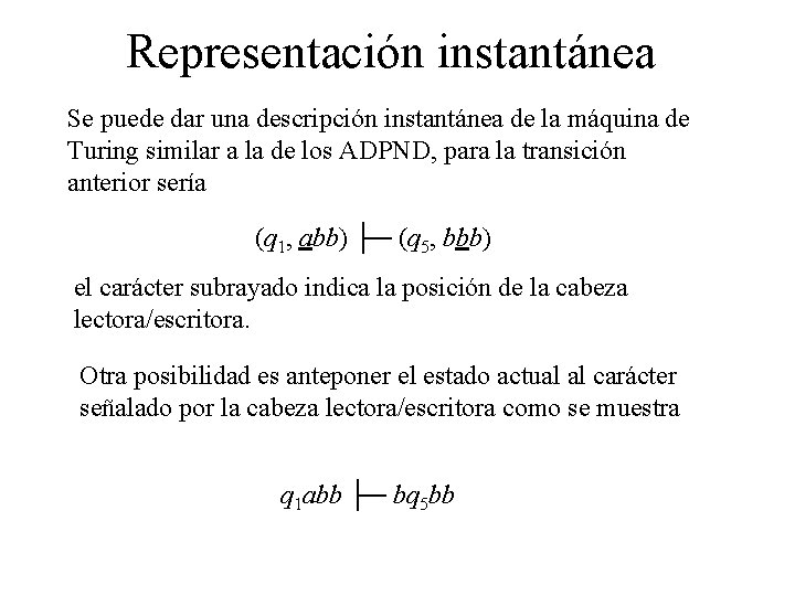 Representación instantánea Se puede dar una descripción instantánea de la máquina de Turing similar