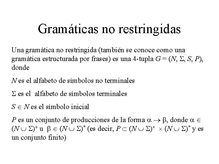 Gramáticas no restringidas Una gramática no restringida (también se conoce como una gramática estructurada