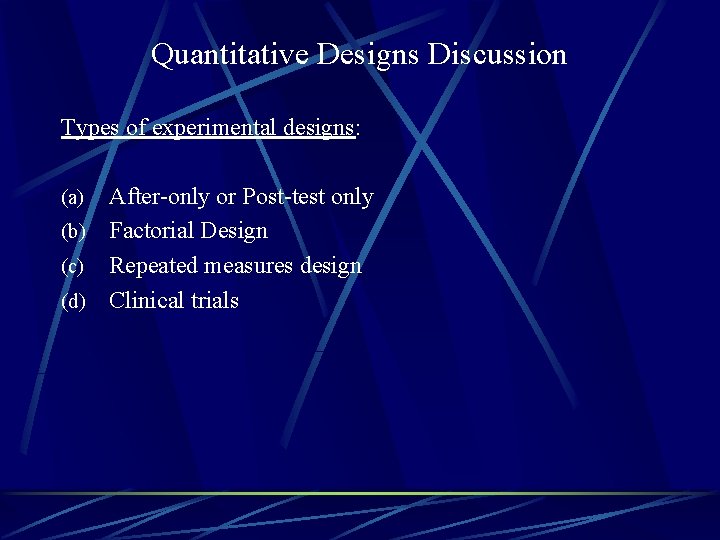 Quantitative Designs Discussion Types of experimental designs: After-only or Post-test only (b) Factorial Design