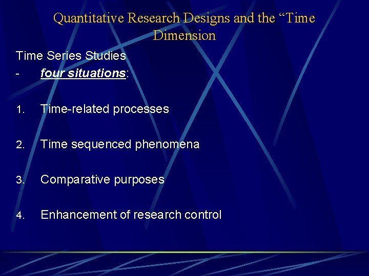 Quantitative Research Designs and the “Time Dimension Time Series Studies four situations: 1. Time-related
