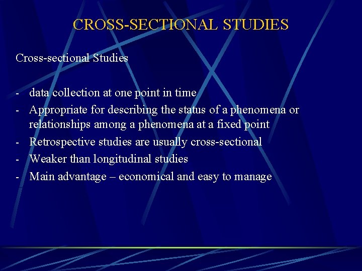 CROSS-SECTIONAL STUDIES Cross-sectional Studies - data collection at one point in time - Appropriate