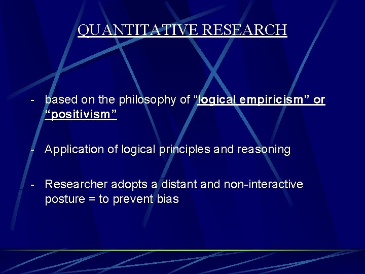 QUANTITATIVE RESEARCH - based on the philosophy of “logical empiricism” or “positivism” - Application