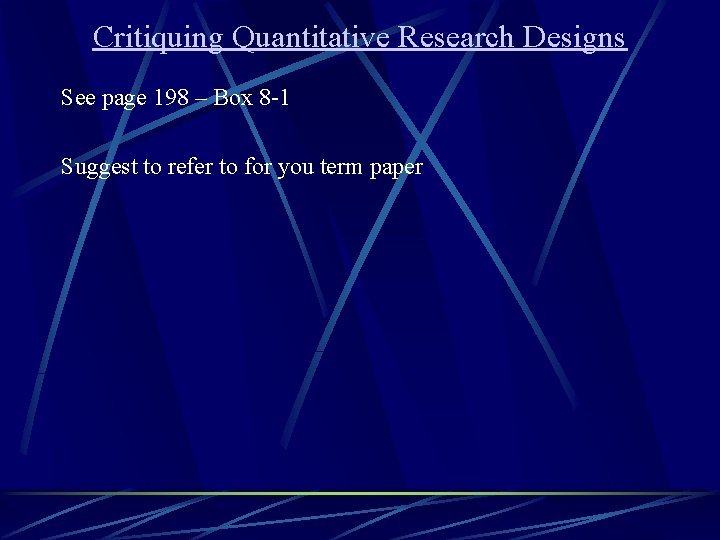 Critiquing Quantitative Research Designs See page 198 – Box 8 -1 Suggest to refer