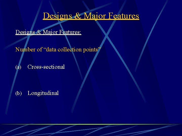 Designs & Major Features: Number of “data collection points” (a) Cross-sectional (b) Longitudinal 