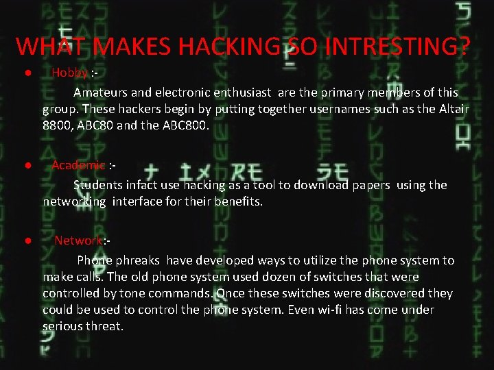 WHAT MAKES HACKING SO INTRESTING? ● Hobby : Amateurs and electronic enthusiast are the