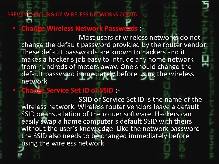 PREVENT HACKING OF WIRELESS NETWORKS CONTD… • Change Wireless Network Passwords : Most users
