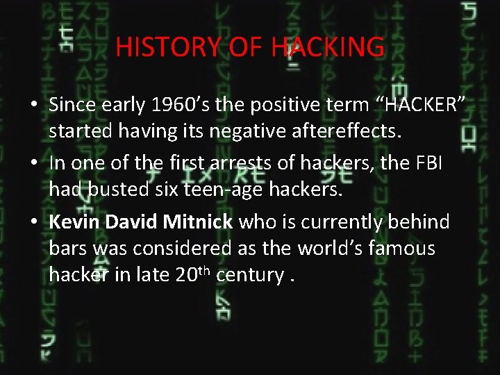 HISTORY OF HACKING • Since early 1960’s the positive term “HACKER” started having its