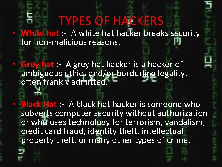 TYPES OF HACKERS • White hat : - A white hat hacker breaks security