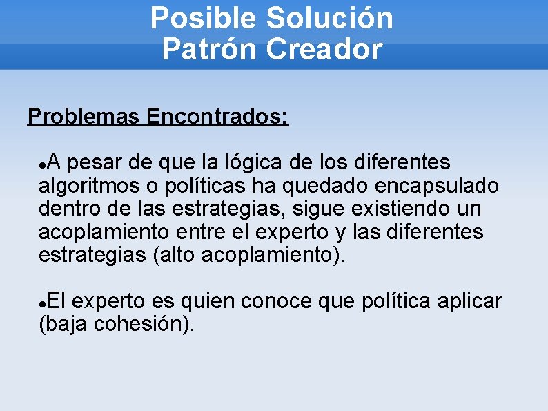 Posible Solución Patrón Creador Problemas Encontrados: A pesar de que la lógica de los