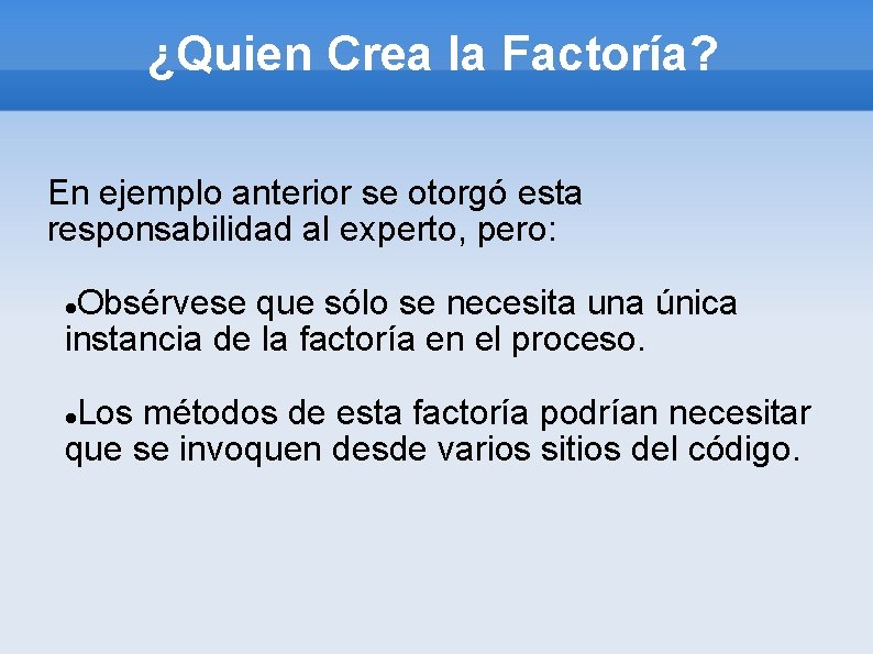 ¿Quien Crea la Factoría? En ejemplo anterior se otorgó esta responsabilidad al experto, pero: