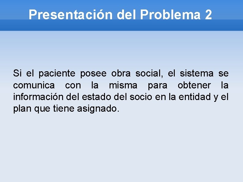 Presentación del Problema 2 Si el paciente posee obra social, el sistema se comunica