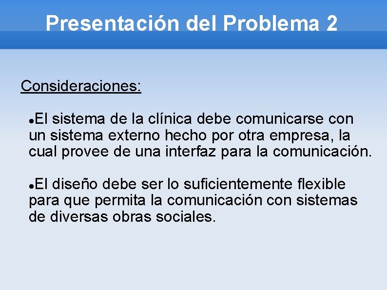 Presentación del Problema 2 Consideraciones: El sistema de la clínica debe comunicarse con un