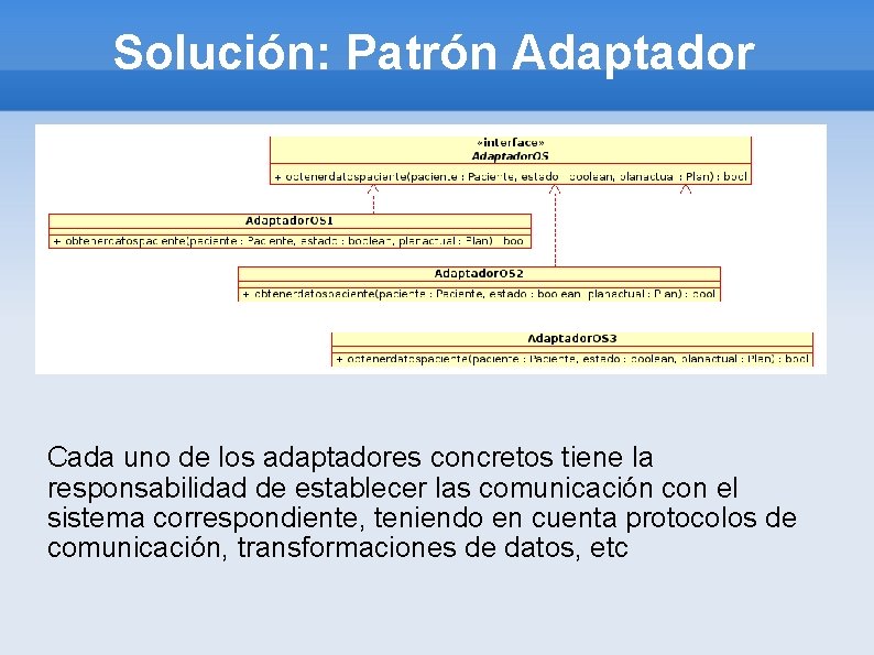 Solución: Patrón Adaptador Cada uno de los adaptadores concretos tiene la responsabilidad de establecer