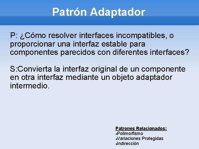Patrón Adaptador P: ¿Cómo resolver interfaces incompatibles, o proporcionar una interfaz estable para componentes