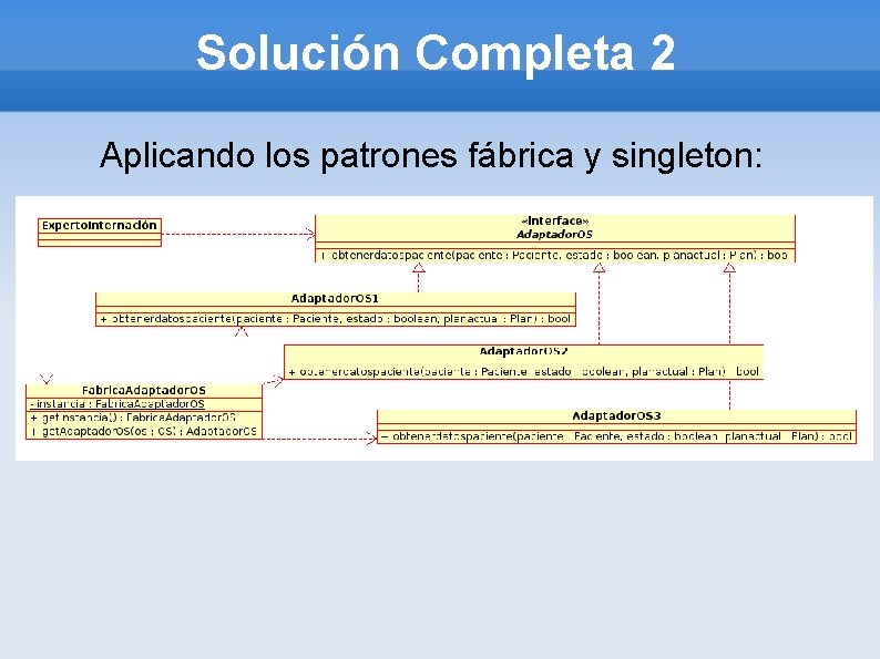 Solución Completa 2 Aplicando los patrones fábrica y singleton: 