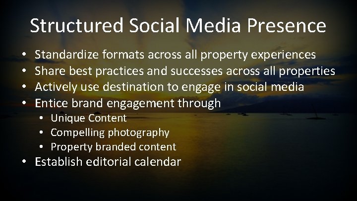 Structured Social Media Presence • • Standardize formats across all property experiences Share best