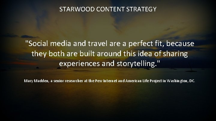 STARWOOD CONTENT STRATEGY "Social media and travel are a perfect fit, because they both