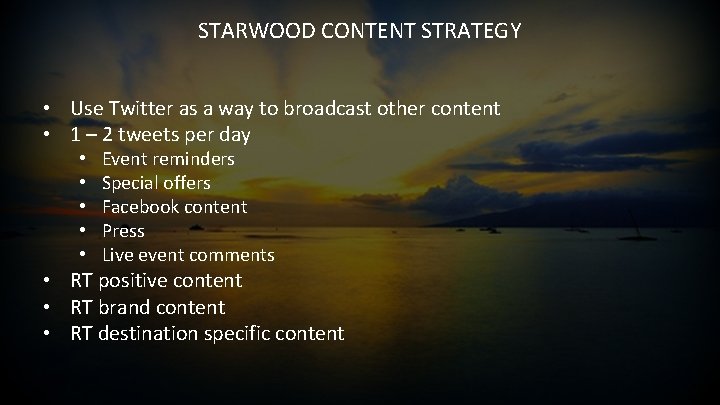 STARWOOD CONTENT STRATEGY • Use Twitter as a way to broadcast other content •
