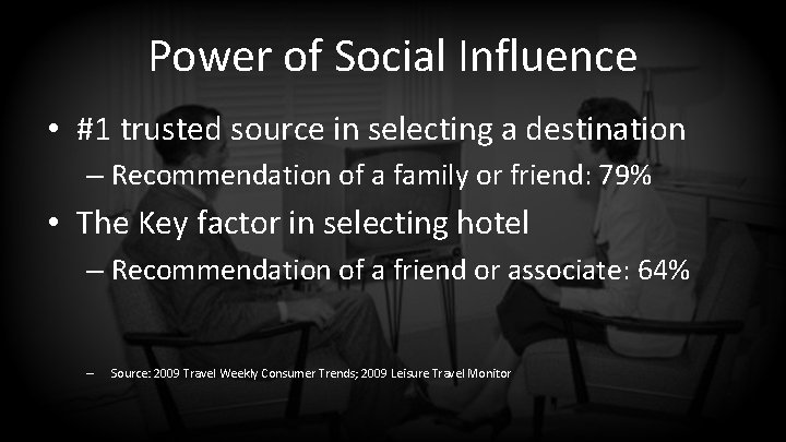 Power of Social Influence • #1 trusted source in selecting a destination – Recommendation