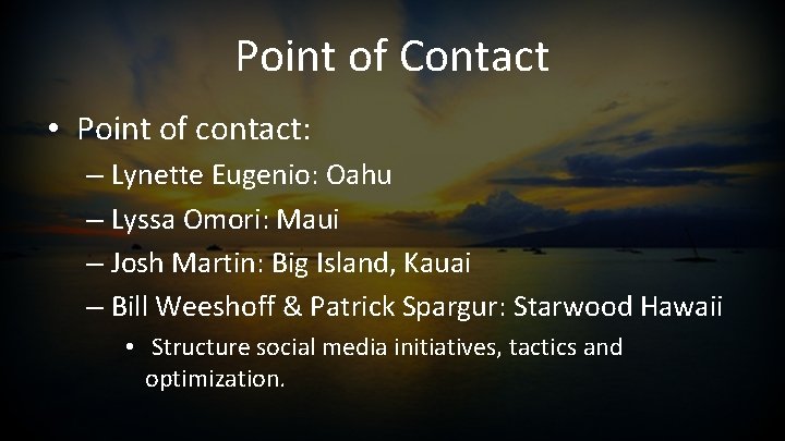 Point of Contact • Point of contact: – Lynette Eugenio: Oahu – Lyssa Omori: