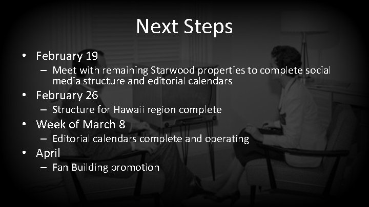 Next Steps • February 19 – Meet with remaining Starwood properties to complete social