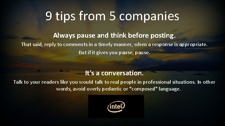 9 tips from 5 companies Always pause and think before posting. That said, reply