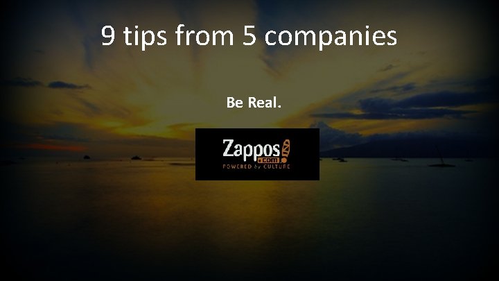 9 tips from 5 companies Be Real. 