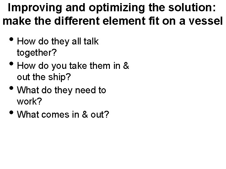 Improving and optimizing the solution: make the different element fit on a vessel •
