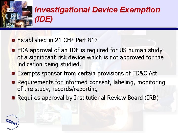 Investigational Device Exemption (IDE) Established in 21 CFR Part 812 FDA approval of an