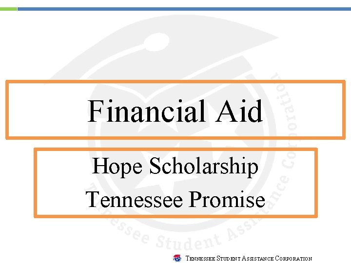 Financial Aid Hope Scholarship Tennessee Promise TENNESSEE STUDENT ASSISTANCE CORPORATION 