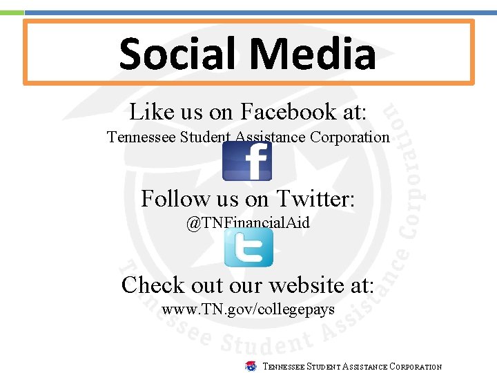 Social Media Like us on Facebook at: Tennessee Student Assistance Corporation Follow us on