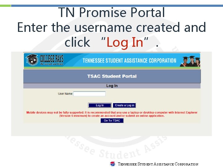 TN Promise Portal Enter the username created and click “Log In”. TENNESSEE STUDENT ASSISTANCE