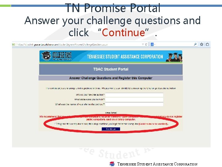 TN Promise Portal Answer your challenge questions and click “Continue”. TENNESSEE STUDENT ASSISTANCE CORPORATION