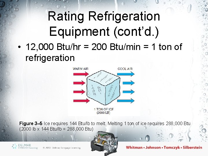 Rating Refrigeration Equipment (cont’d. ) • 12, 000 Btu/hr = 200 Btu/min = 1