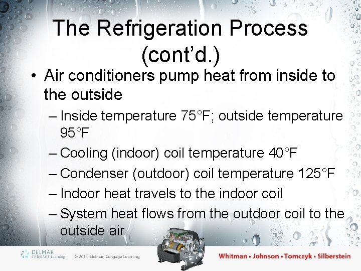 The Refrigeration Process (cont’d. ) • Air conditioners pump heat from inside to the