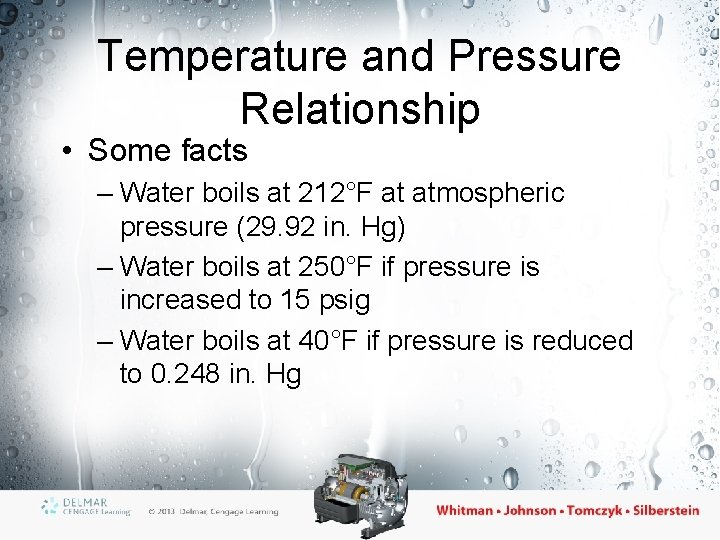Temperature and Pressure Relationship • Some facts – Water boils at 212°F at atmospheric