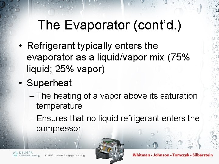 The Evaporator (cont’d. ) • Refrigerant typically enters the evaporator as a liquid/vapor mix