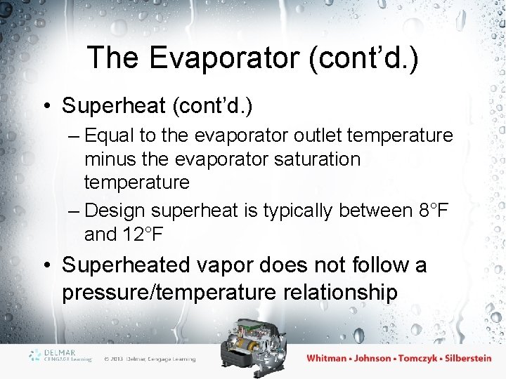 The Evaporator (cont’d. ) • Superheat (cont’d. ) – Equal to the evaporator outlet