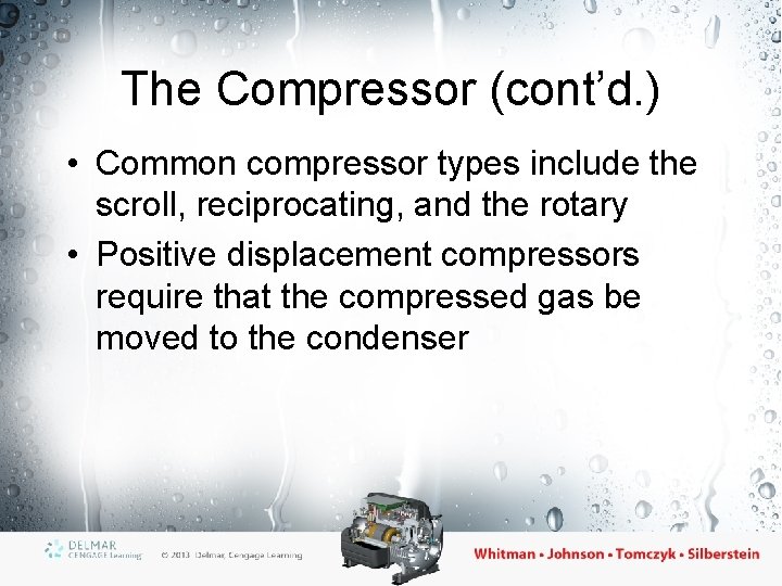The Compressor (cont’d. ) • Common compressor types include the scroll, reciprocating, and the
