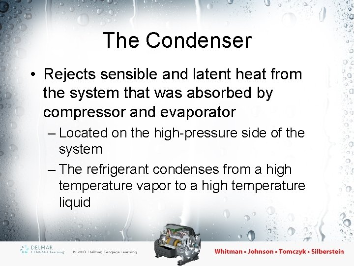 The Condenser • Rejects sensible and latent heat from the system that was absorbed