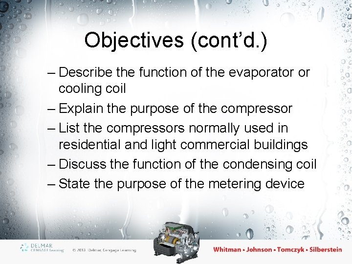 Objectives (cont’d. ) – Describe the function of the evaporator or cooling coil –