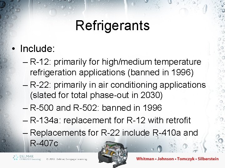 Refrigerants • Include: – R-12: primarily for high/medium temperature refrigeration applications (banned in 1996)