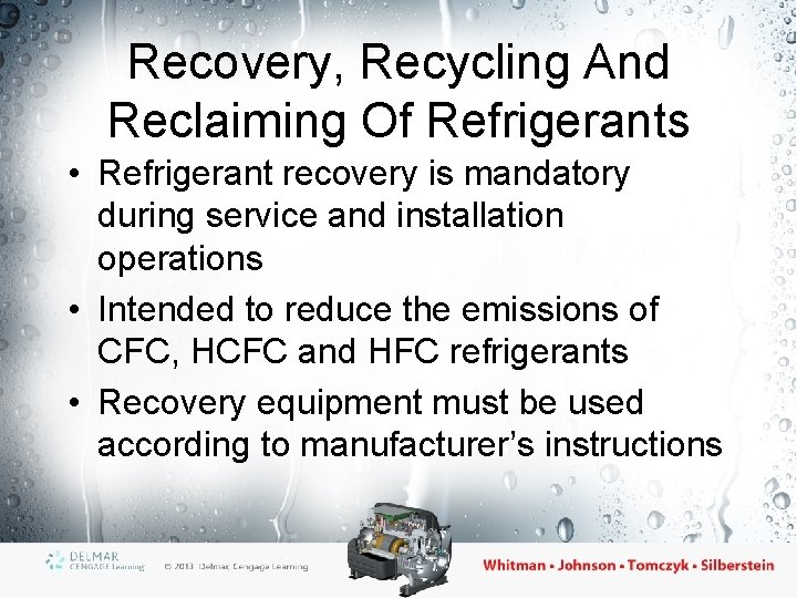 Recovery, Recycling And Reclaiming Of Refrigerants • Refrigerant recovery is mandatory during service and